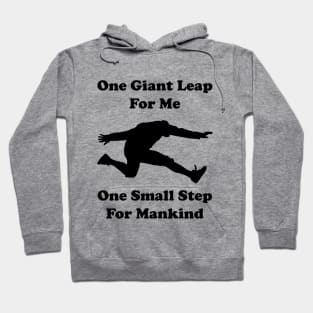 One giant leap for me, one small step for mankind Hoodie